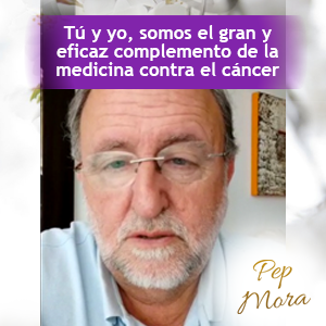 Tú y yo somos el gran eficaz complemento de la medicina contra el cáncer